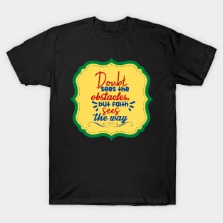 Doubt Sees The Obstacle But Faith Sees The Way T-Shirt